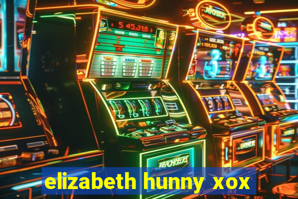 elizabeth hunny xox